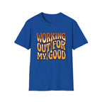 Working Out For My Good T-shirt