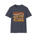 Working Out For My Good T-shirt