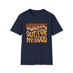 Working Out For My Good T-shirt