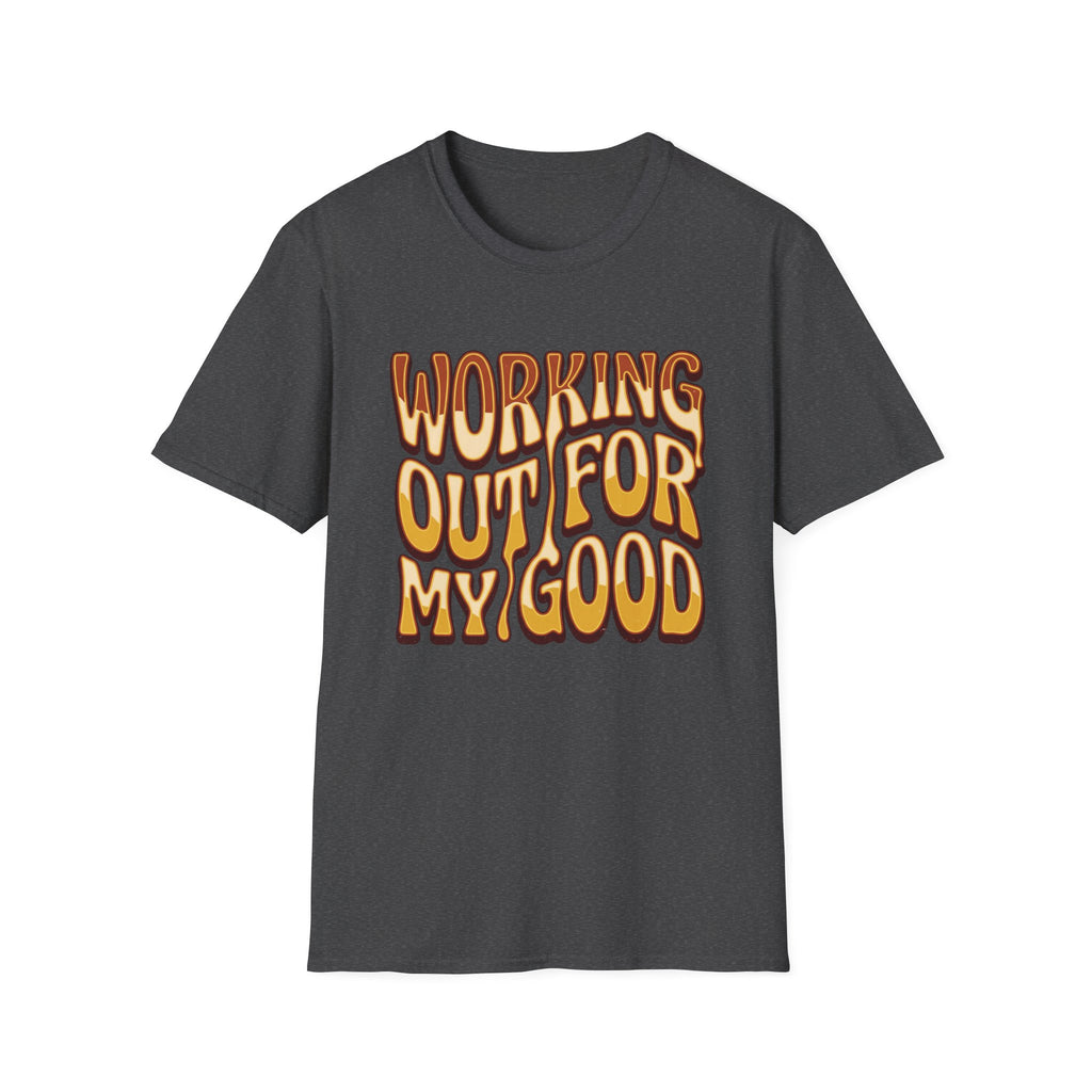 Working Out For My Good T-shirt