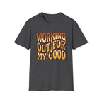 Working Out For My Good T-shirt
