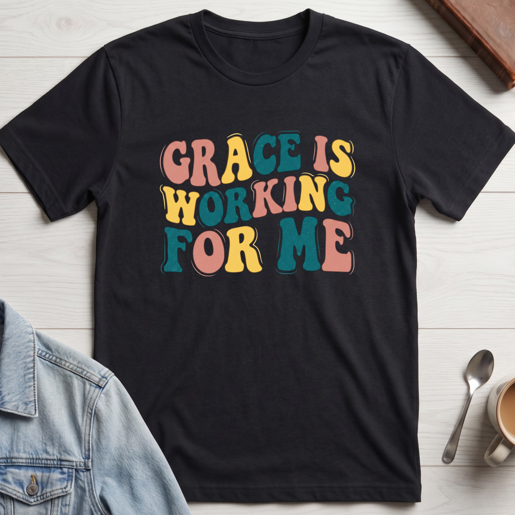 Grace is Working For Me T-shirt