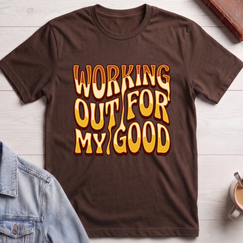 Working Out For My Good T-shirt