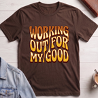 Working Out For My Good T-shirt