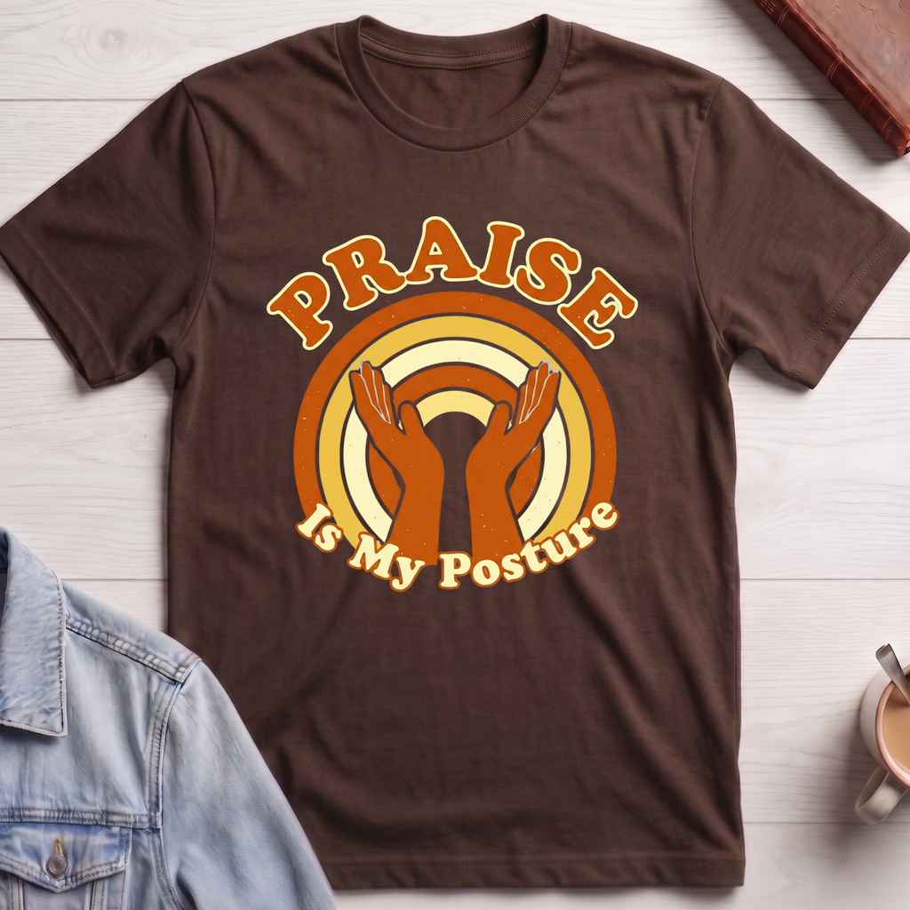 Praise is My Posture T-shirt