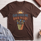 God Loved Me Back To Life T-shirt