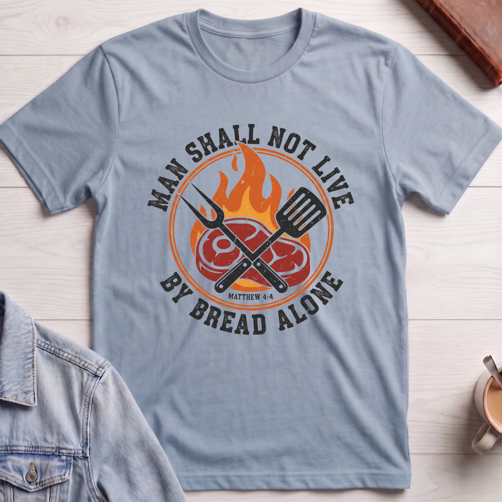 Man Shall Not Live By Bread Alone T-shirt