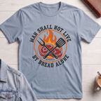 Man Shall Not Live By Bread Alone T-shirt