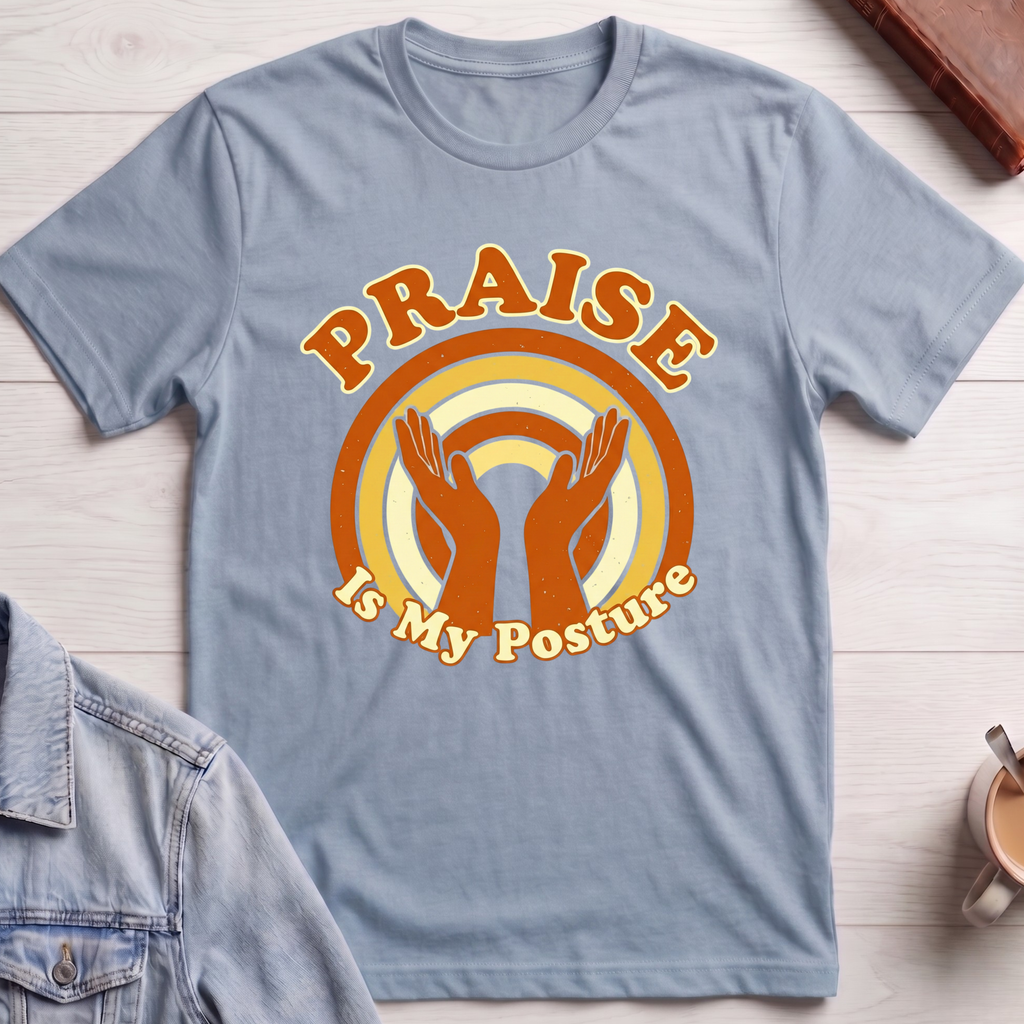 Praise is My Posture T-shirt
