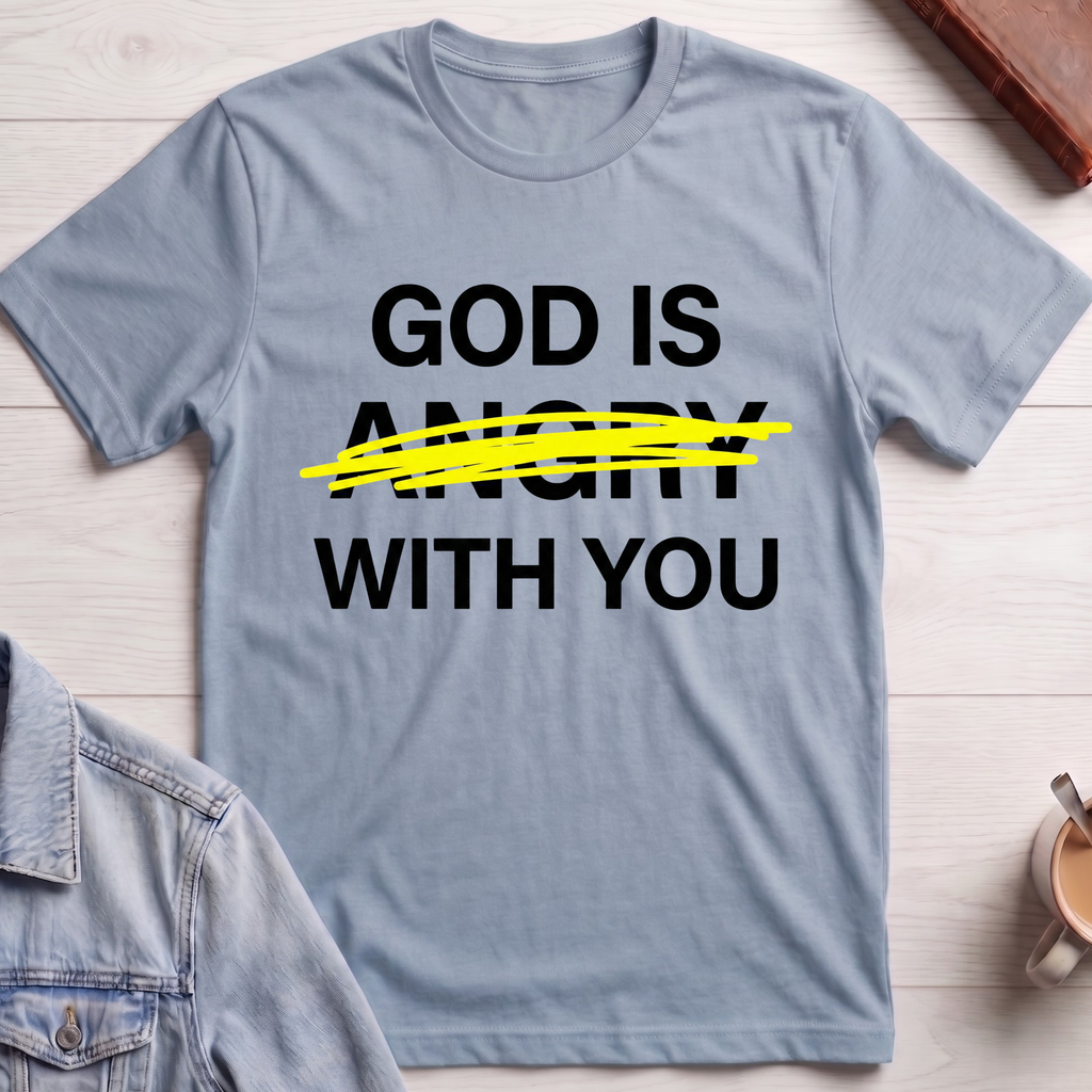 God Is Not Angry With You T-shirt