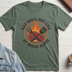 Man Shall Not Live By Bread Alone T-shirt