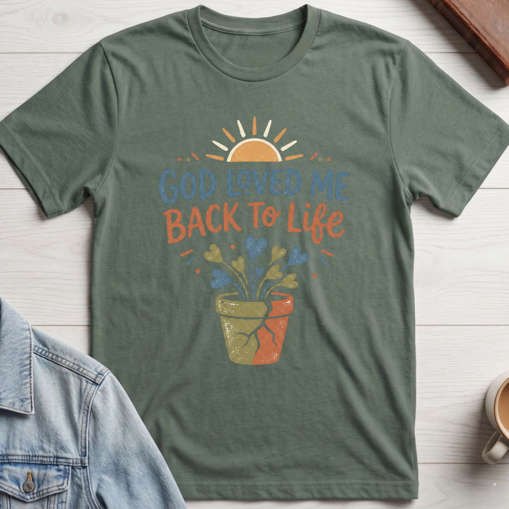 God Loved Me Back To Life T-shirt