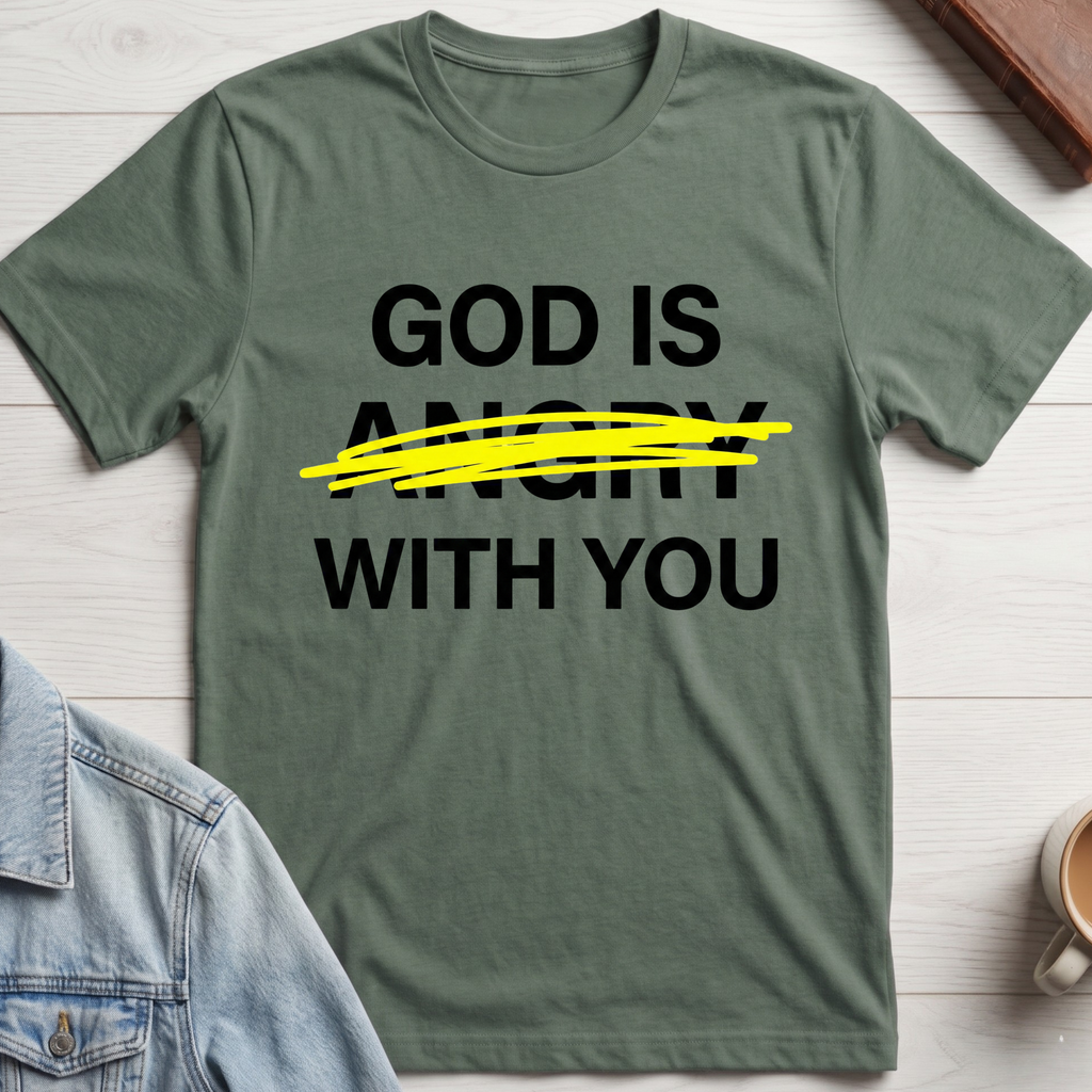 God Is Not Angry With You T-shirt