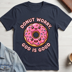 Do Not Worry God is Good T-shirt