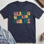 Grace is Working For Me T-shirt