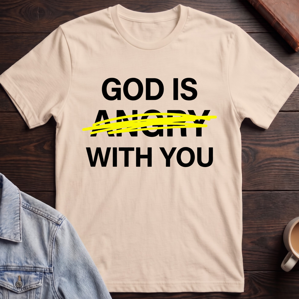 God Is Not Angry With You T-shirt