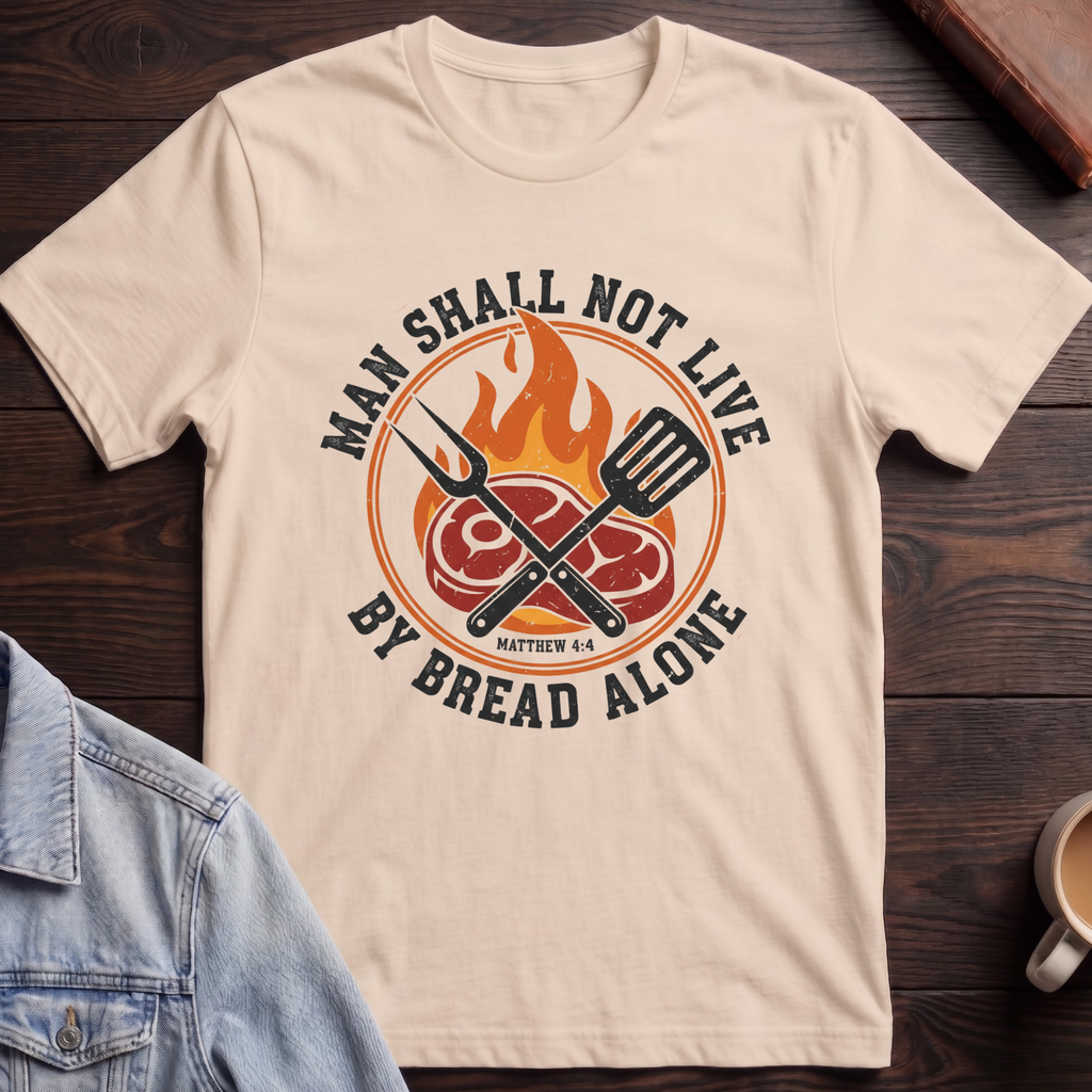 Man Shall Not Live By Bread Alone T-shirt