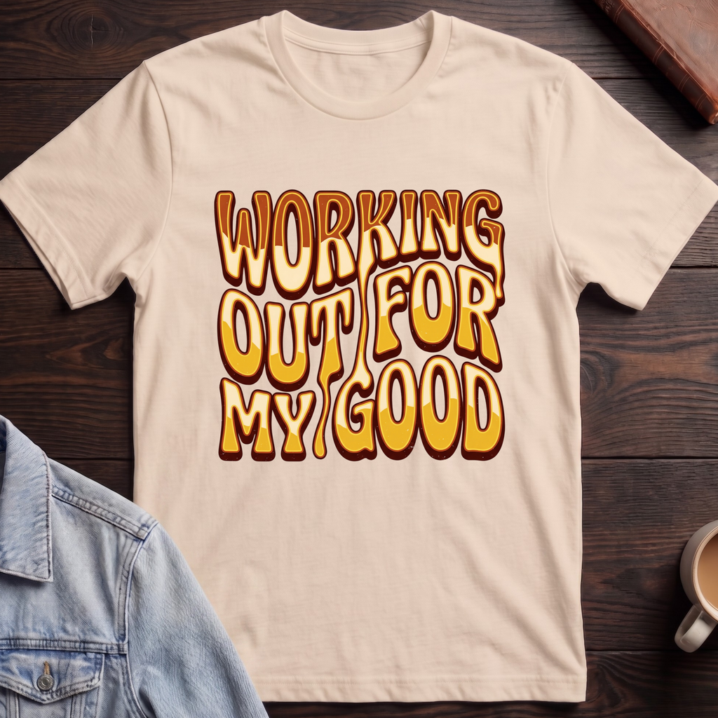Working Out For My Good T-shirt