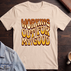 Working Out For My Good T-shirt