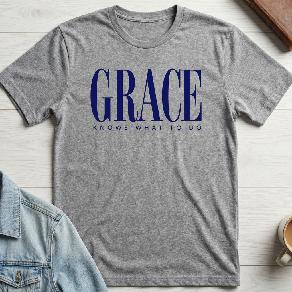 Grace Knows What To Do T-shirt