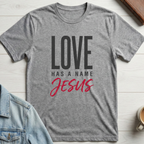 Love has a name Jesus T-shirt