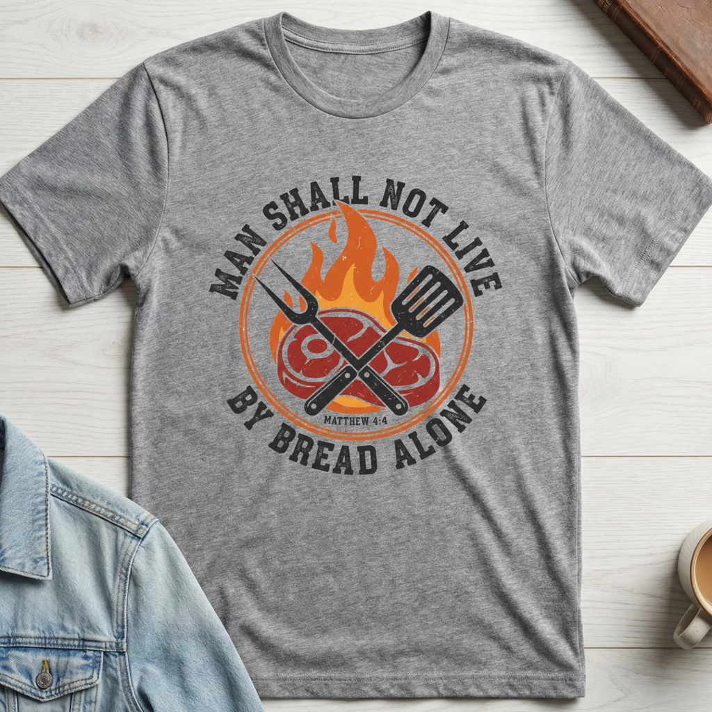 Man Shall Not Live By Bread Alone T-shirt