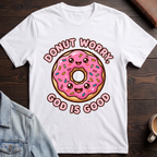 Do Not Worry God is Good T-shirt