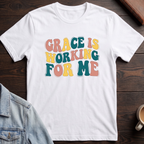 Grace is Working For Me T-shirt