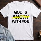 God Is Not Angry With You T-shirt