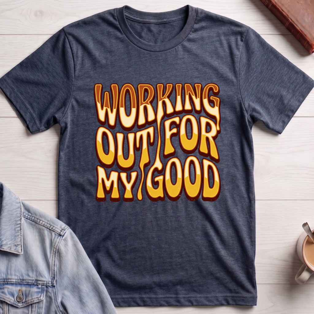 Working Out For My Good T-shirt